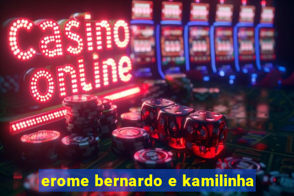 erome bernardo e kamilinha